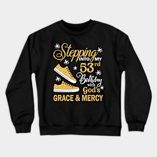 Stepping Into My 53rd Birthday With God's Grace & Mercy Bday Crewneck Sweatshirt